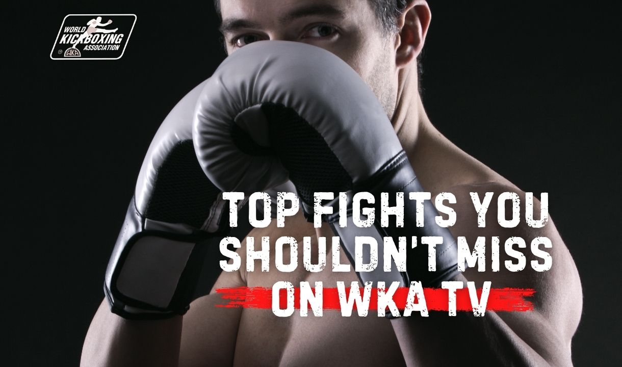 Top Fights You Shouldn’t Miss on WKA TV