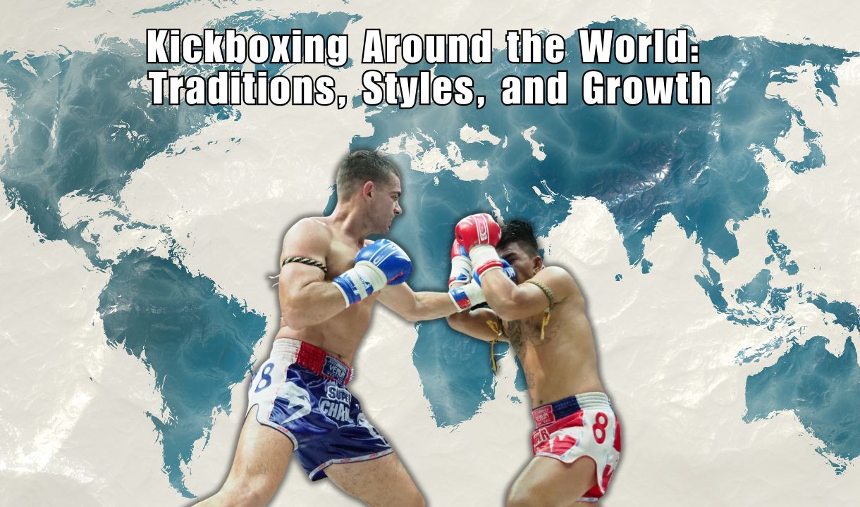 Kickboxing Around the World: Traditions, Styles, and Growth